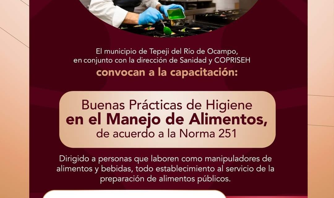 El Gobierno Municipal de Tepeji del Río invita a la segunda capacitación gratuita en “Buenas Prácticas de Higiene en el Manejo de Alimentos”