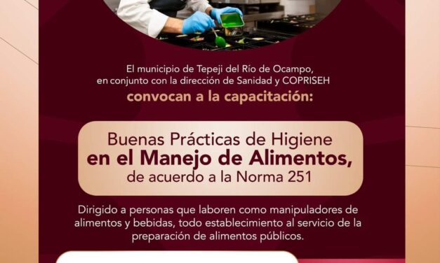 El Gobierno Municipal de Tepeji del Río invita a la segunda capacitación gratuita en «Buenas Prácticas de Higiene en el Manejo de Alimentos»