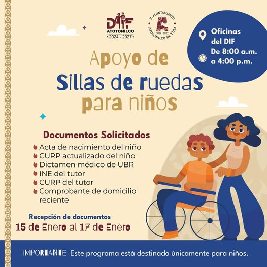 El DIF Municipal de #AtotonilcoDeTula informa que está abierta la recepción de documentos para acceder al apoyo de sillas de ruedas exclusivamente para niños.