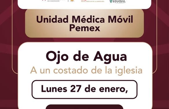Unidad médica de Pemex llega a la comunidad de Ojo de Agua