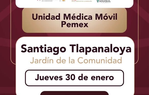 Este jueves 30 de enero, las Unidades Móviles de PEMEX estarán ubicadas en la comunidad de Santiago Tlapanaloya