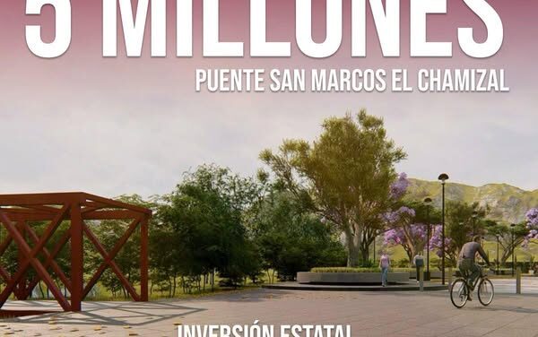 Inversión millonaria en conjunto, Puente El Chamizal-San Marcos, una realidad.