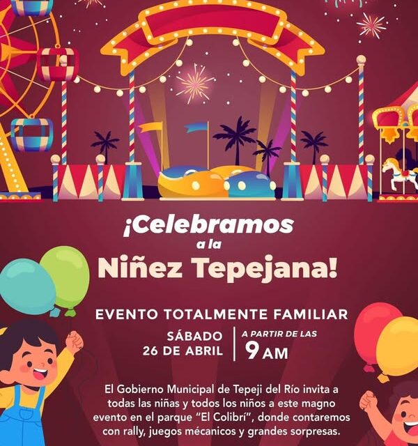 El Gobierno Municipal #TepejiDelRío y el Sistema DIF, te invitan a celebrar a la niñez tepejana