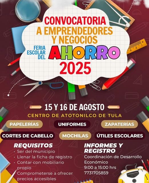 Invitan a 𝗲𝗺𝗽𝗿𝗲𝗻𝗱𝗲𝗱𝗼𝗿𝗲𝘀 𝘆 𝗻𝗲𝗴𝗼𝗰𝗶𝗼𝘀 𝗹𝗼𝗰𝗮𝗹𝗲𝘀 de Atotonilco de Tula 𝗮 𝗽𝗮𝗿𝘁𝗶𝗰𝗶𝗽𝗮𝗿 𝗲𝗻 𝗹𝗮 𝗣𝗿𝗶𝗺𝗲𝗿𝗮 𝗙𝗲𝗿𝗶𝗮 𝗘𝘀𝗰𝗼𝗹𝗮𝗿 𝗱𝗲𝗹 𝗔𝗵𝗼𝗿𝗿𝗼 𝟮𝟬𝟮𝟱