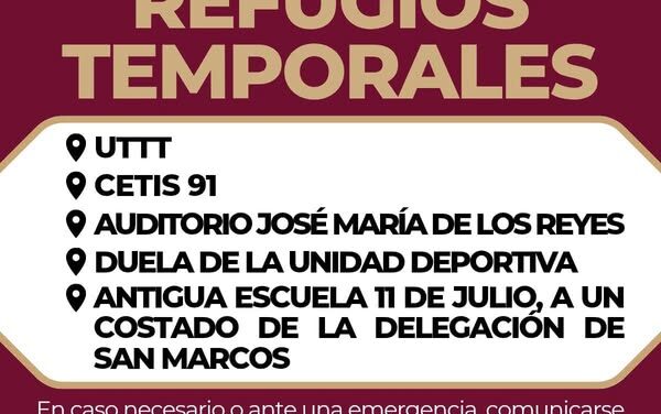 Refugios Temporales habilitados en Tula de Allende en caso de que la ciudadanía los requiera.