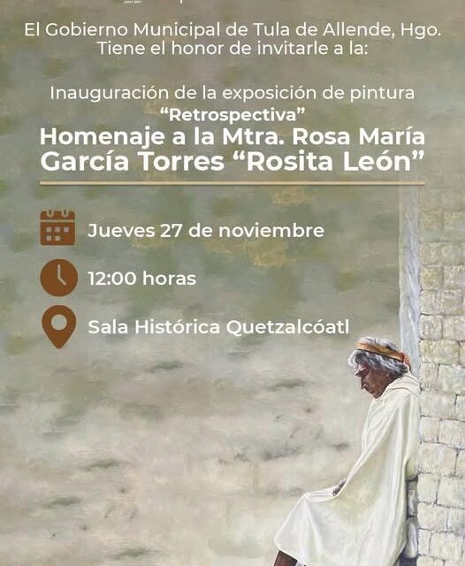 El gobierno de Tula de Allende te invita a conocer la mirada de Rosita León a través de su obra “Restrospectiva”.