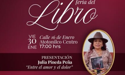 Julia Pineda Peña compartirá su obra “𝙀𝙣𝙩𝙧𝙚 𝙚𝙡 𝙖𝙢𝙤𝙧 𝙮 𝙚𝙡 𝙙𝙤𝙡𝙤𝙧” en la Feria del Libro de Atotonilco de Tula