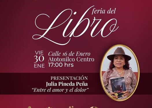 Julia Pineda Peña compartirá su obra “𝙀𝙣𝙩𝙧𝙚 𝙚𝙡 𝙖𝙢𝙤𝙧 𝙮 𝙚𝙡 𝙙𝙤𝙡𝙤𝙧” en la Feria del Libro de Atotonilco de Tula