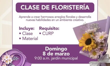 El Gobierno Municipal de Tepeji invita a participar en la Clase de Floristería