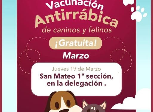 Habrá Campaña de Vacunación Antirrábica en San Mateo 1a. Sección