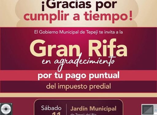 El Gobierno Municipal de Tepeji del Río te invita a la Rifa en agradecimiento por tu pago puntual del impuesto predial.