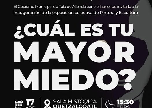 Invitan a la inuguración de la exposición colectiva“¿Cuál es tu mayor miedo?» en Tula de Allende