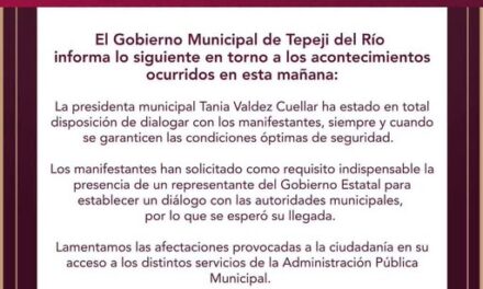 Gobierno de Tepeji del Río emite el siguiente comunicado en torno a las manifestaciones